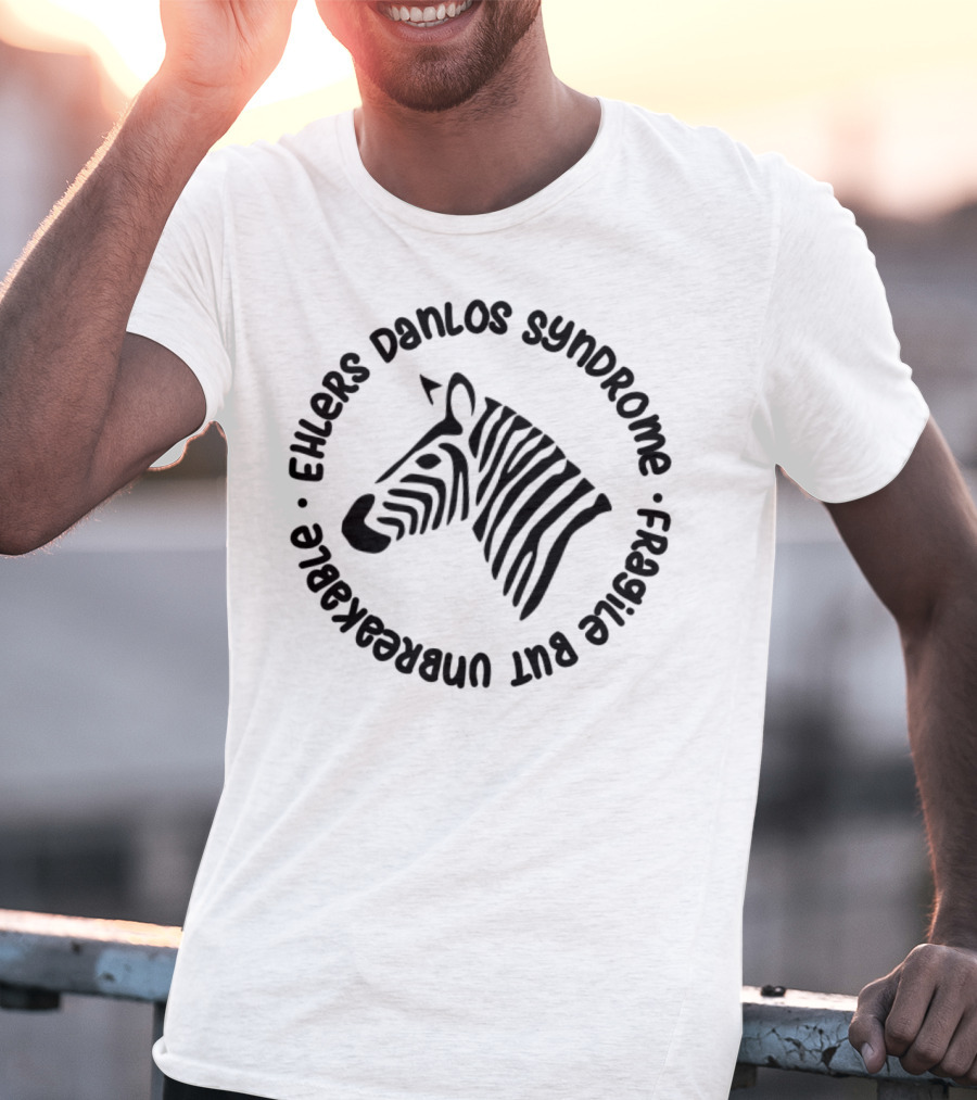 Ehlers Danlos Syndrome Zebra Awareness Fragile But Unbreakable T-Shirt