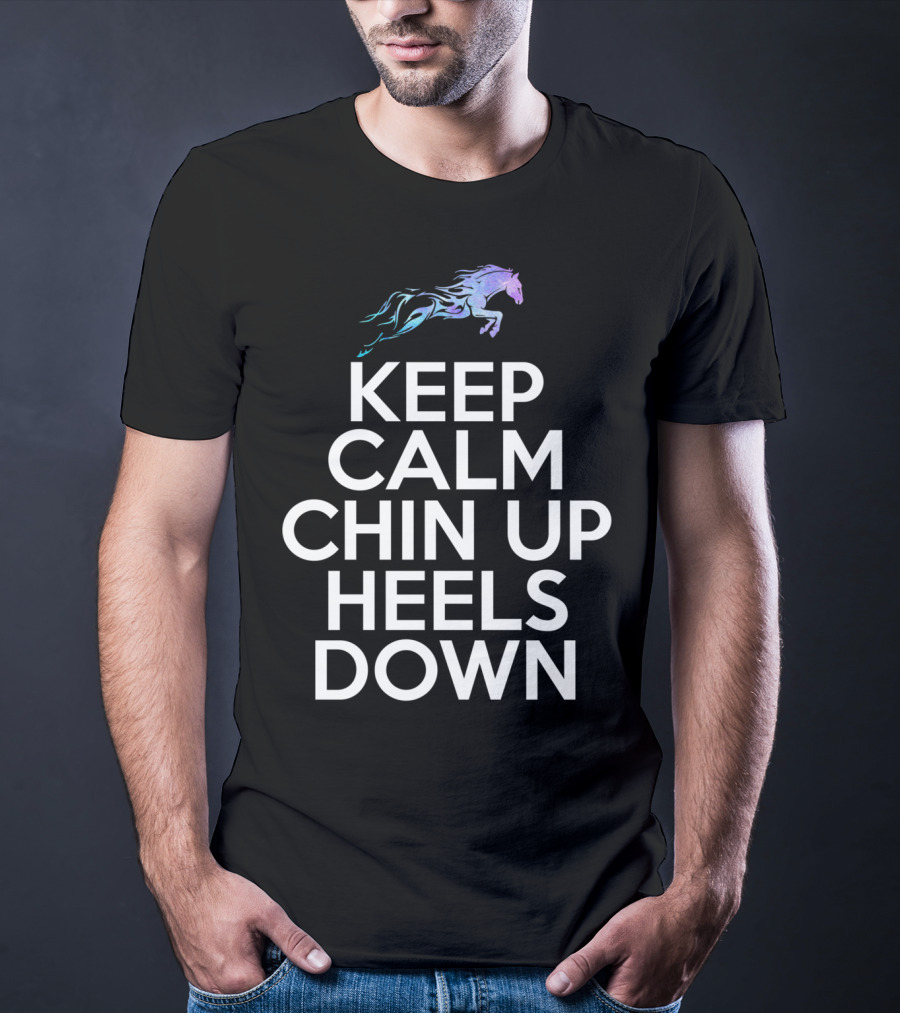 Keep Calm Chin Up Heels Down Horse Riding With Colorful Galloping Horse T-Shirt