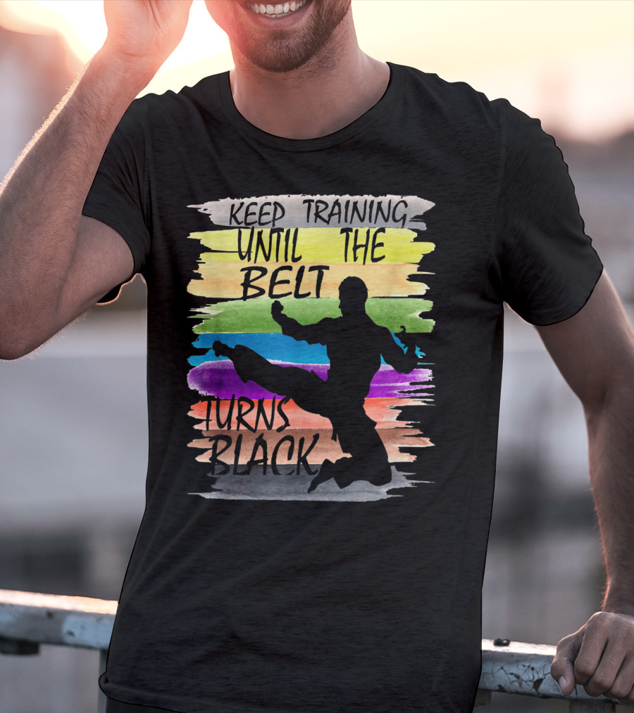 Keep Training Until The Belt Turns Black Silhouette Martial Art Kick Rainbow Stripes T-Shirt