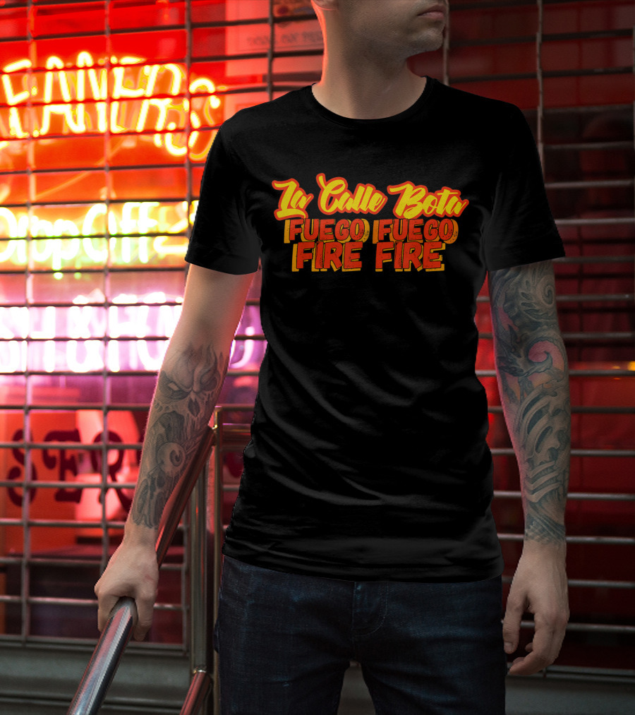 La Calle Bota Fuego Fuego Fire Fire La Romana Dembow Trap T-Shirt