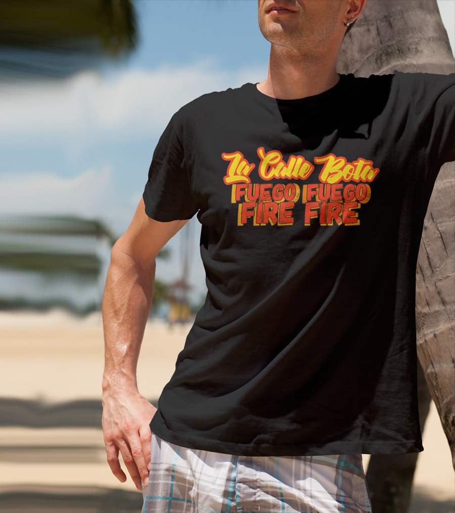 La Calle Bota Fuego Fuego Fire Fire La Romana Dembow Trap T-Shirt