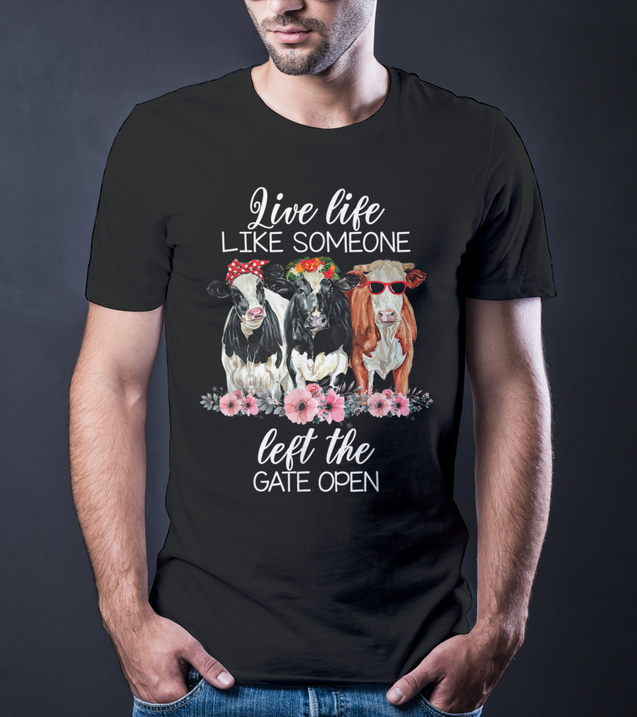 Live Life Like Someone Left The Gate Open Cows With Flowers And Sunglasses T-Shirt