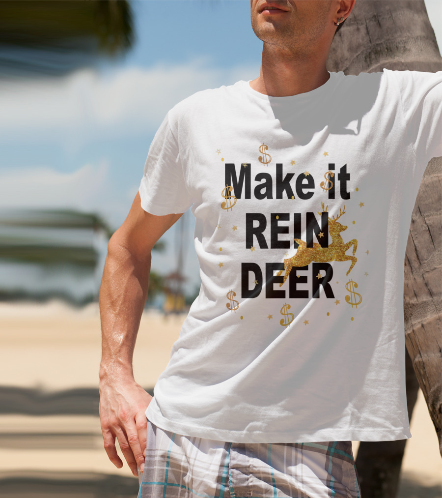 Make It Reindeer Dollar Signs And Glittery Reindeer With Stars T-Shirt
