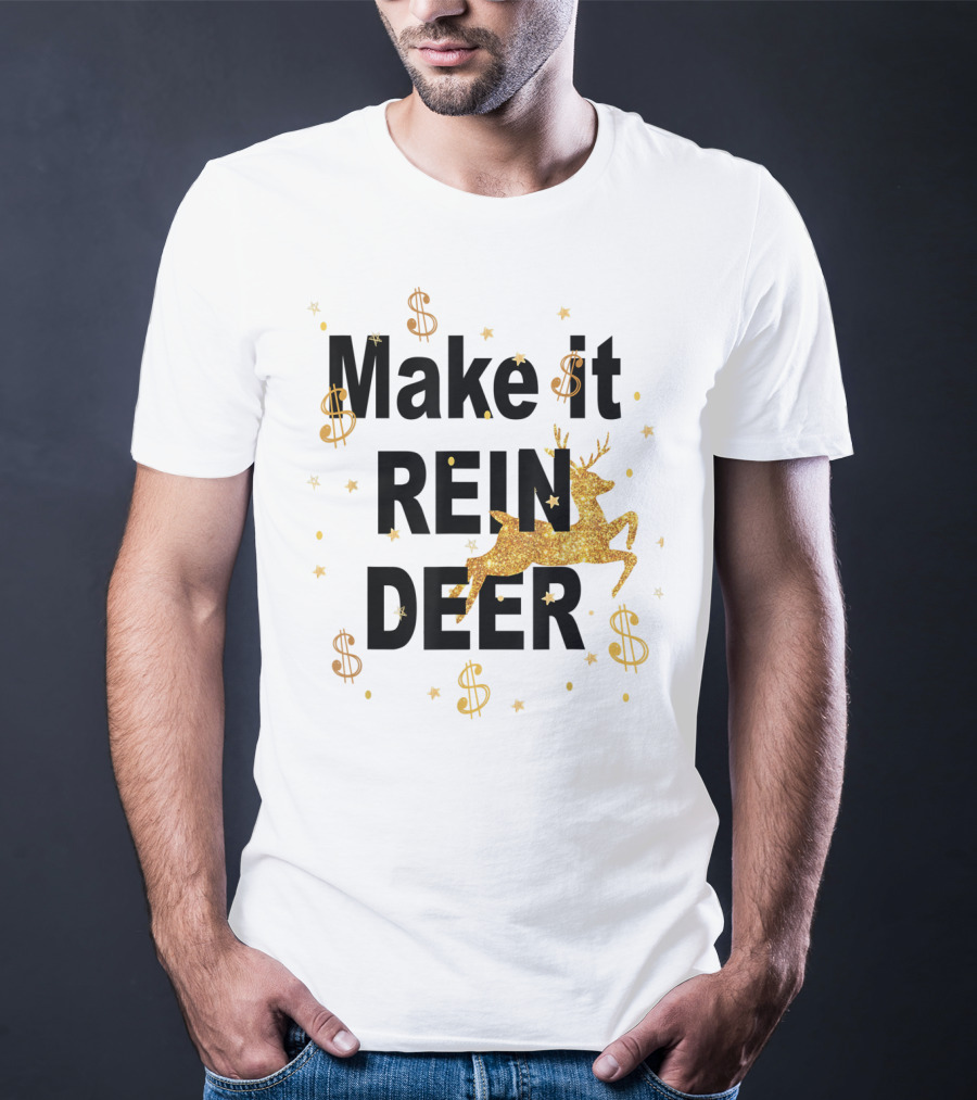 Make It Reindeer Dollar Signs And Glittery Reindeer With Stars T-Shirt