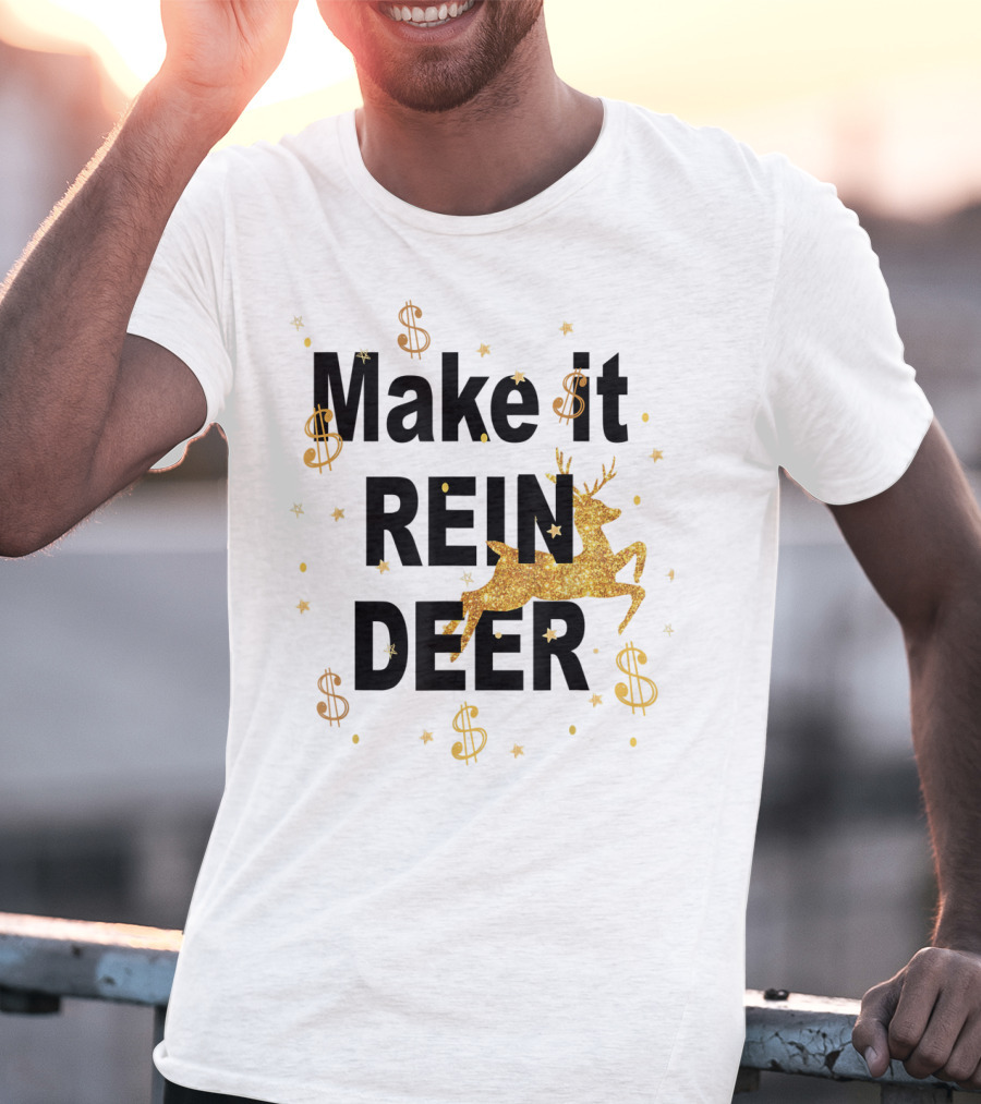 Make It Reindeer Dollar Signs And Glittery Reindeer With Stars T-Shirt