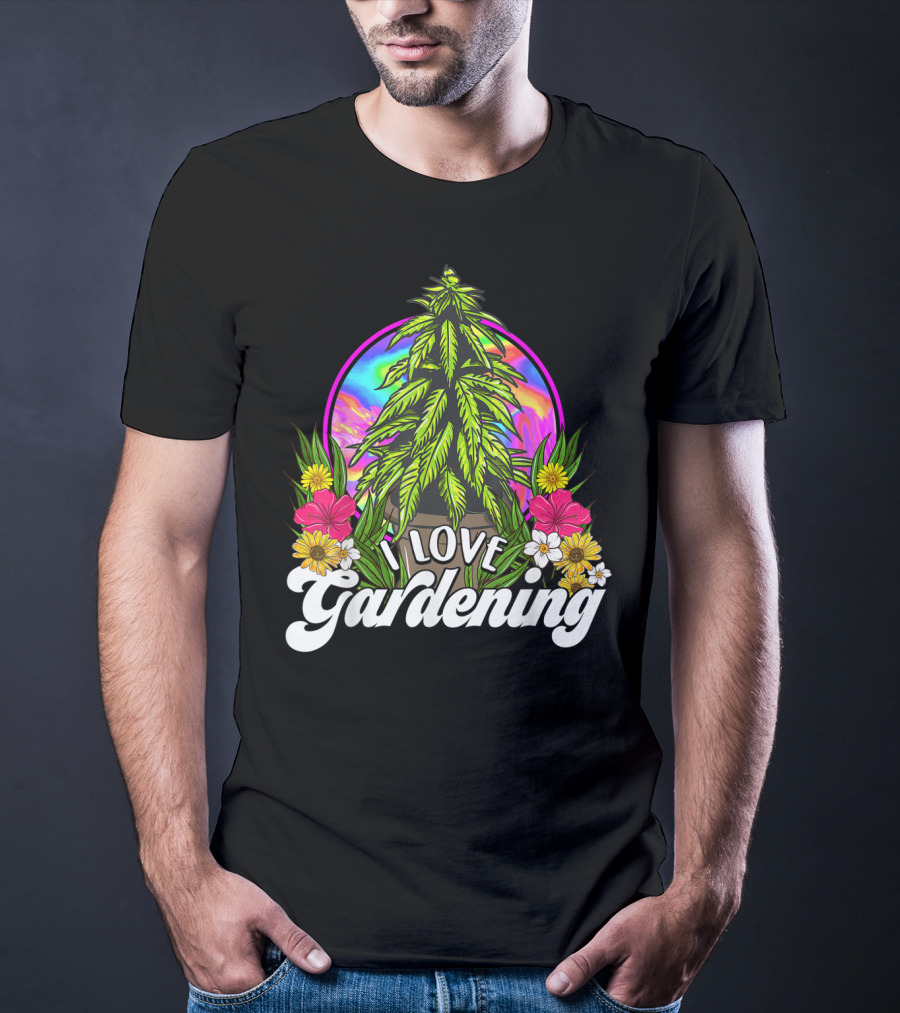 I Love Gardening Marijuana 420 Weed Cannabis T-Shirt