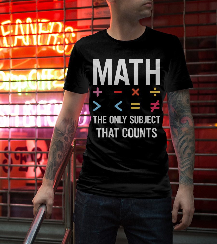 Math The Only Subject That Counts Math Teacher Symbols T-Shirt