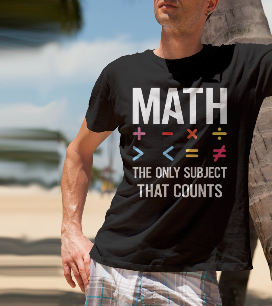 Math The Only Subject That Counts Math Teacher Symbols T-Shirt