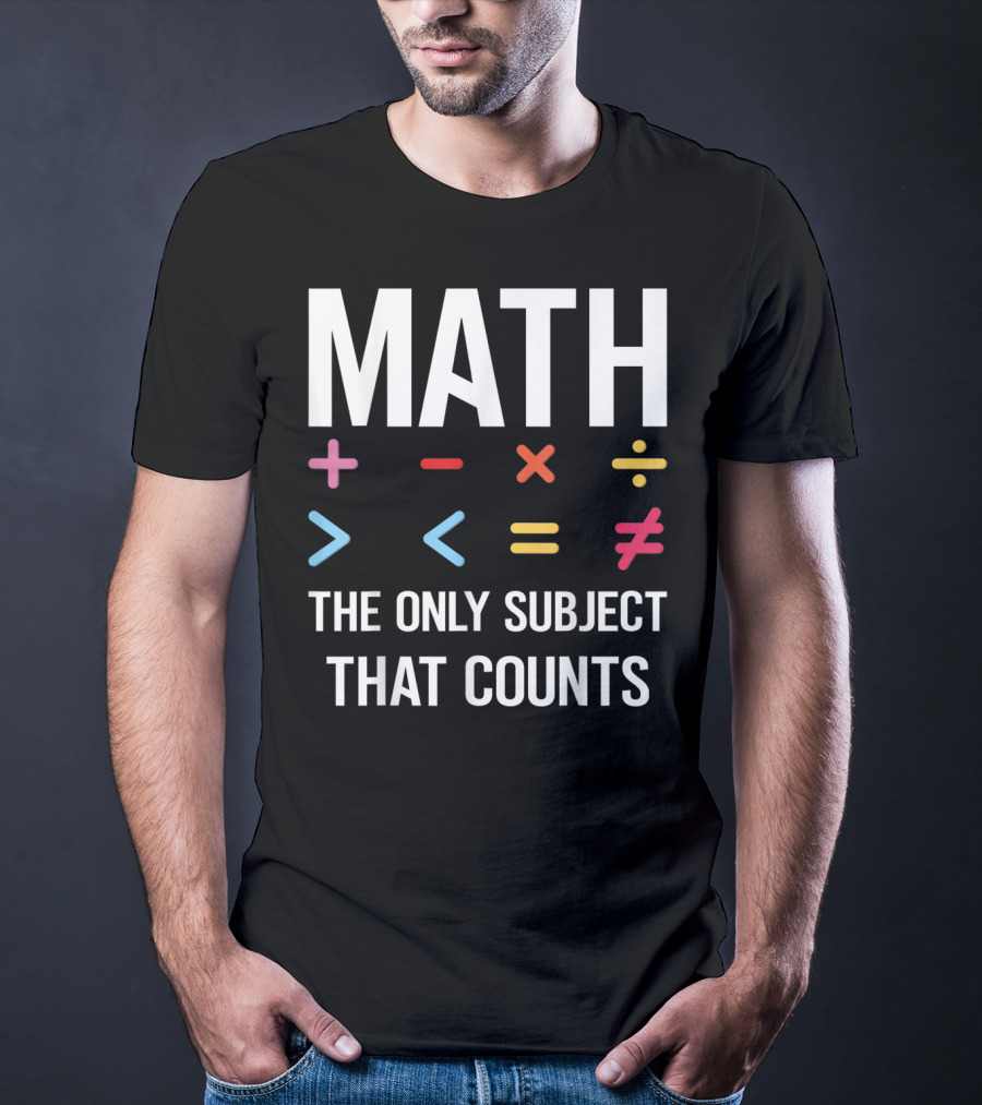 Math The Only Subject That Counts Math Teacher Symbols T-Shirt
