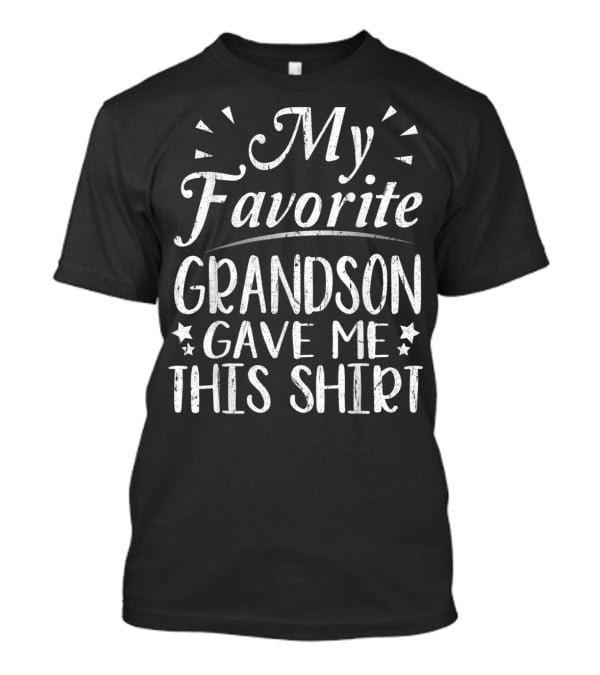 My Favorite Grandson Gave Me This T-Shirt