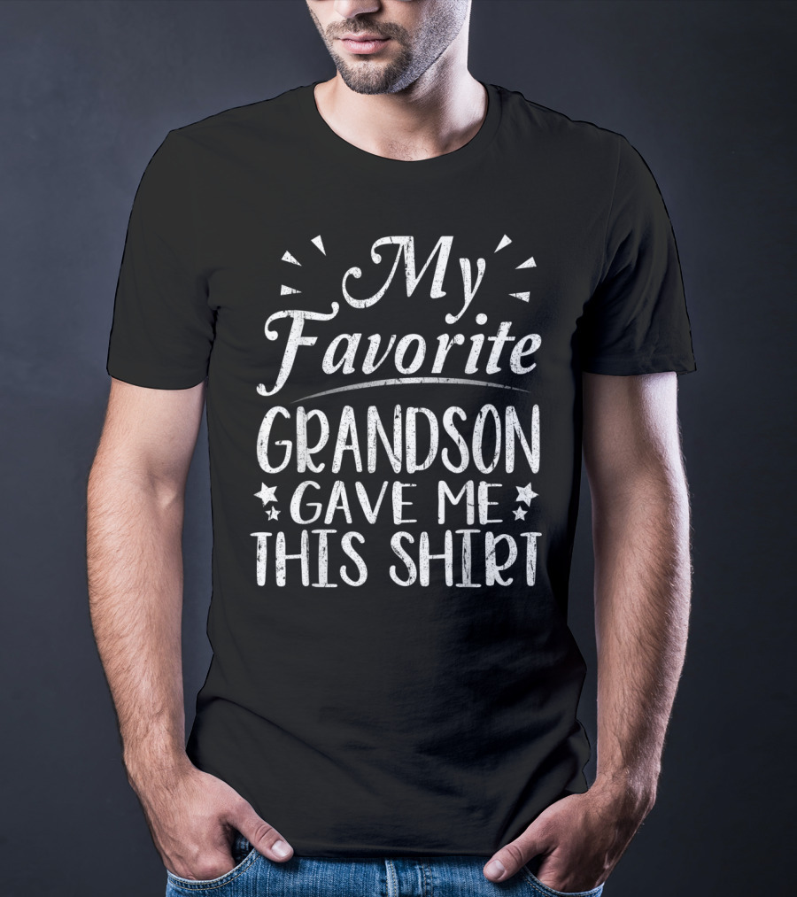 My Favorite Grandson Gave Me This T-Shirt