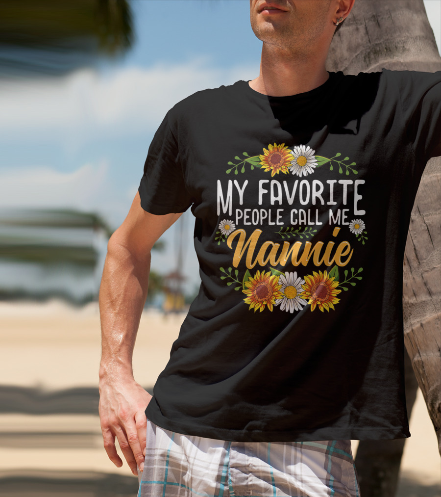 My Favorite People Call Me Nannie Sunflower And Daisy Floral T-Shirt