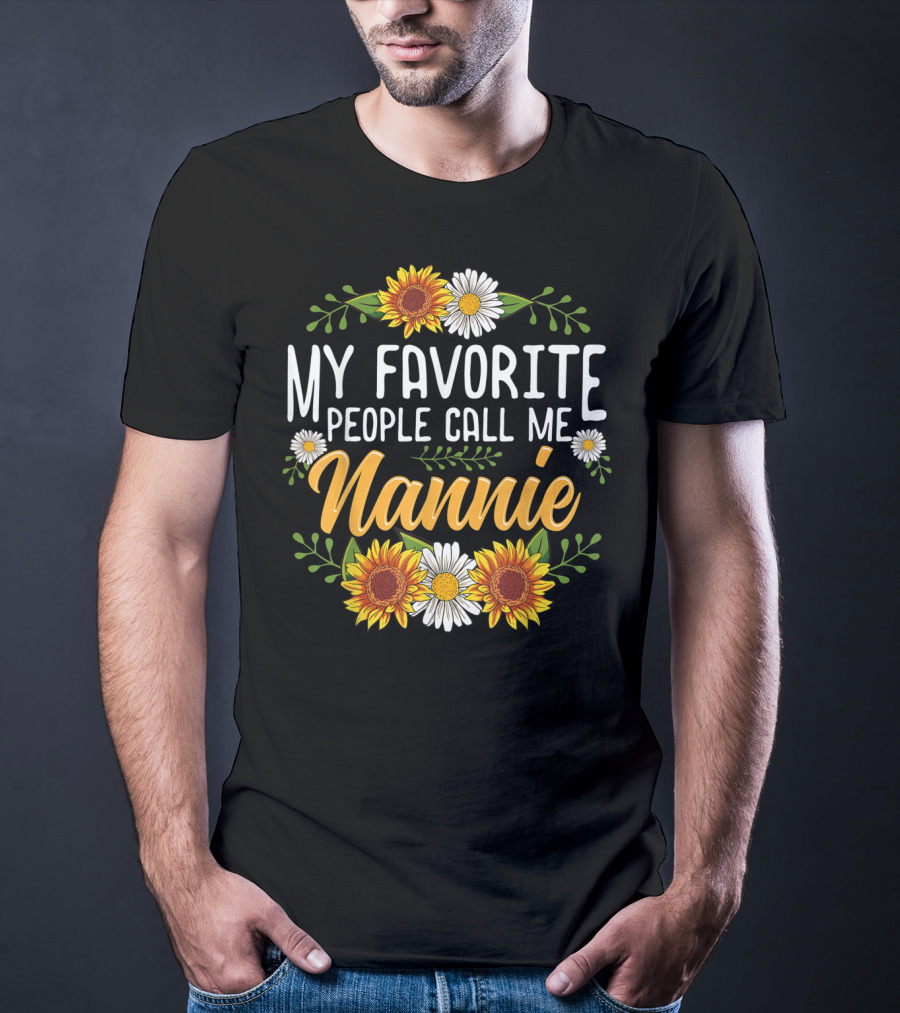 My Favorite People Call Me Nannie Sunflower And Daisy Floral T-Shirt