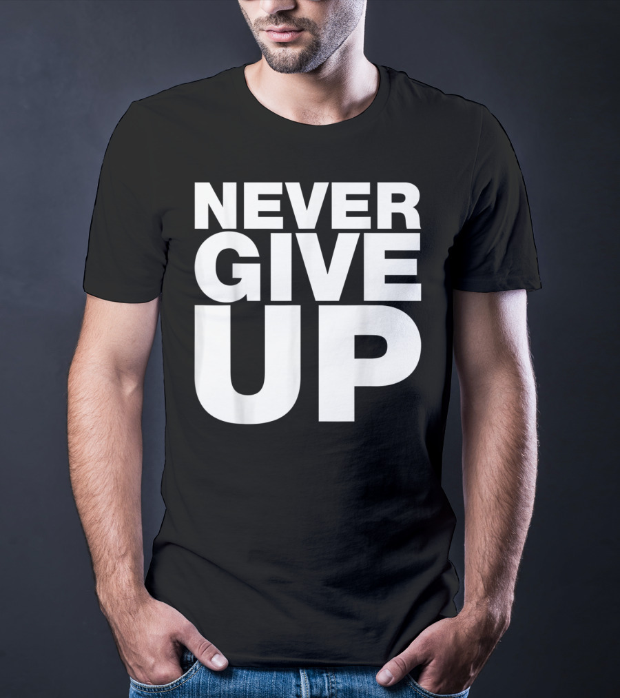 Never Give Up Bold Motivation T-Shirt