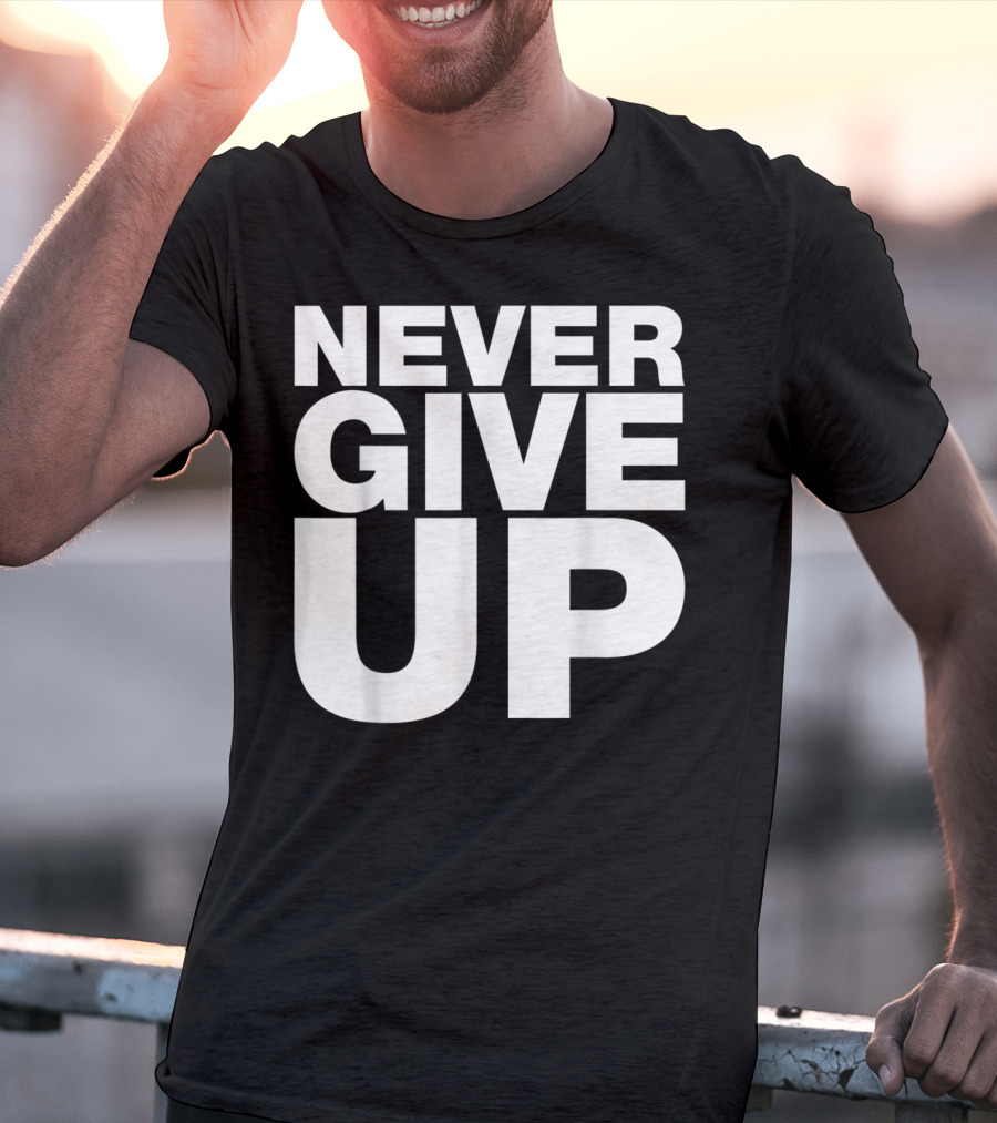 Never Give Up Bold Motivation T-Shirt