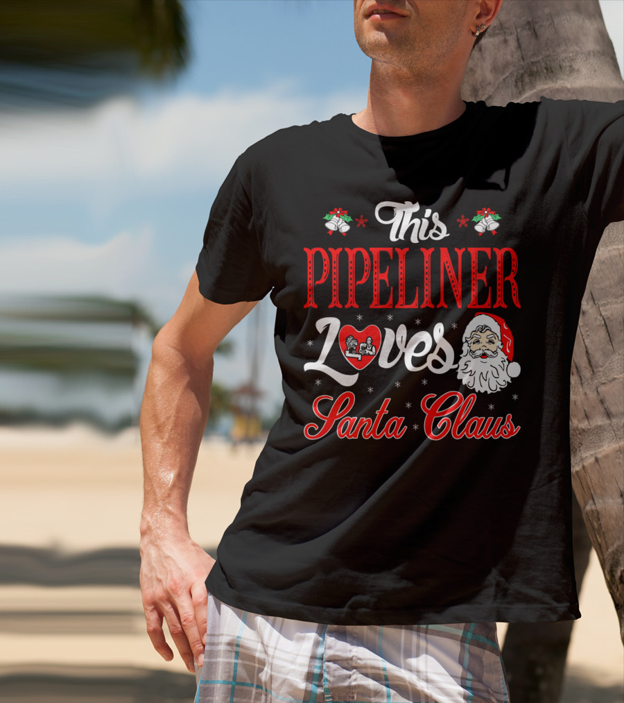 This Pipeliner Loves Santa Claus T-Shirt