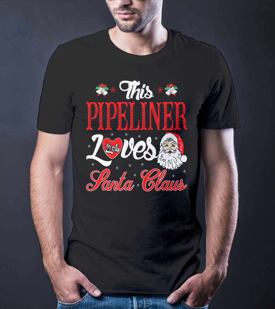 This Pipeliner Loves Santa Claus T-Shirt