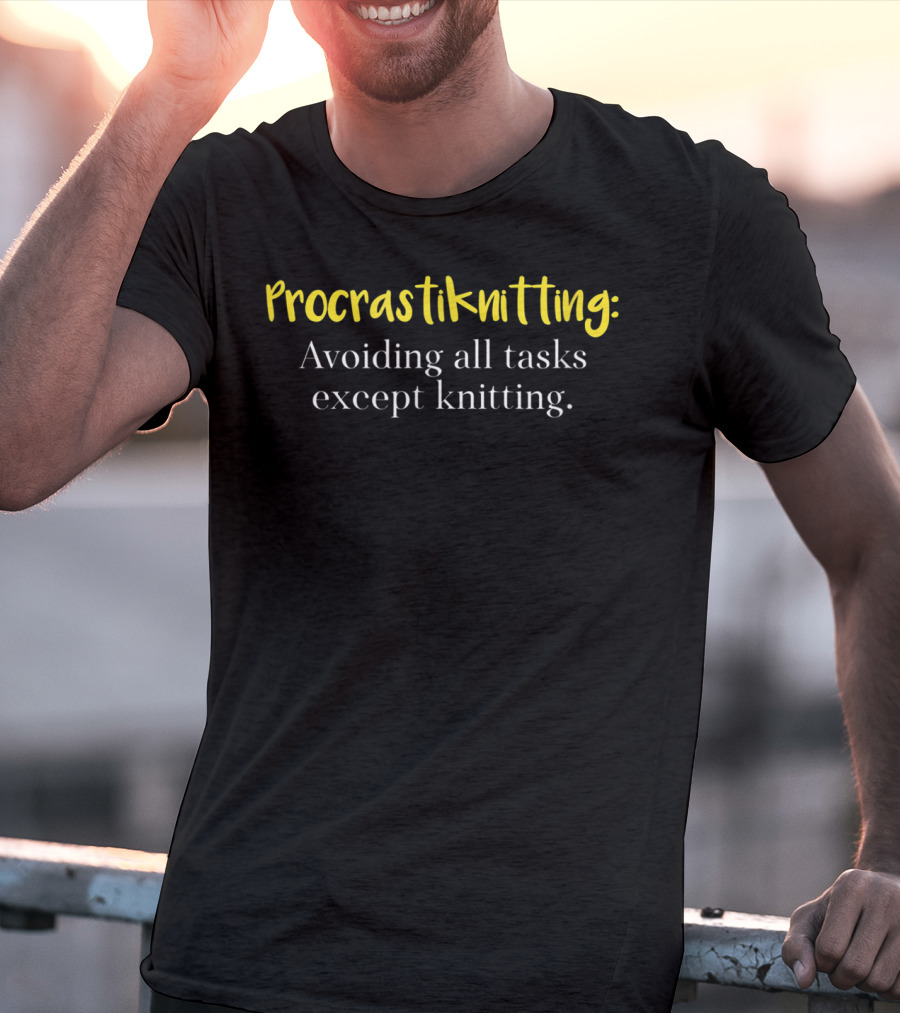 Procrastiknitting: Avoiding All Tasks Except Knitting Funny Knitting Lover Gag T-Shirt