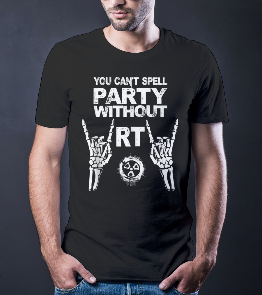 You Can't Spell Party Without RT Radiology Technologist Xray Graduation Party T-Shirt