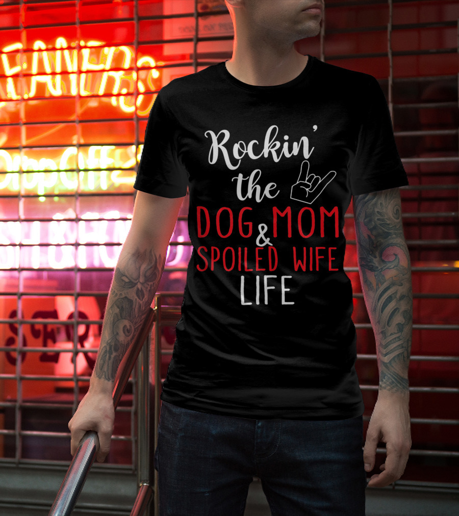 Rockin' The Dog Mom And Spoiled Wife Life Hand Sign T-Shirt