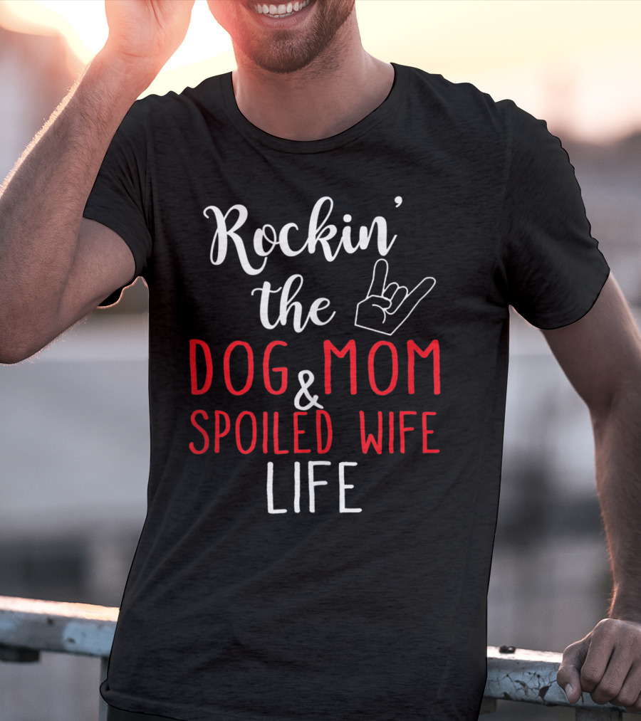 Rockin' The Dog Mom And Spoiled Wife Life Hand Sign T-Shirt