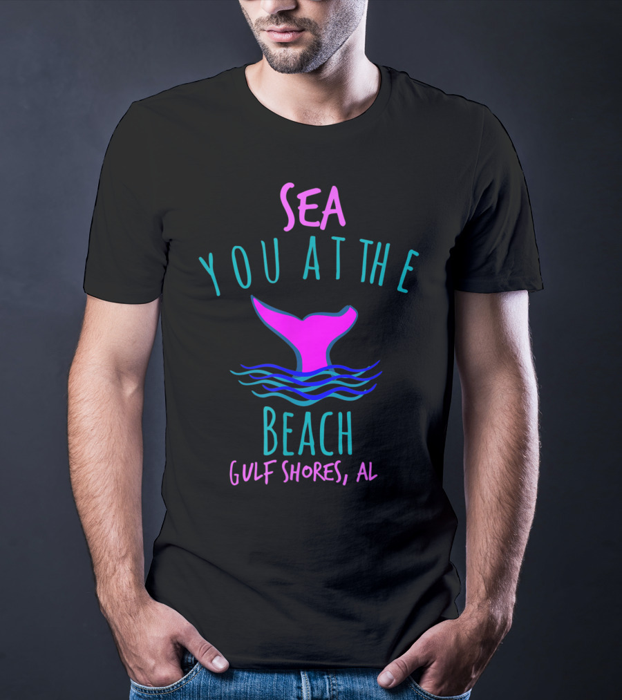 Sea You At The Beach Gulf Shores AL Whale Tail T-Shirt
