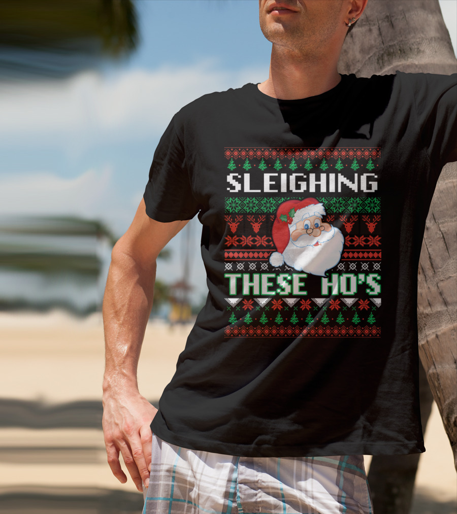 Sleighing These Ho's Santa Christmas T-Shirt