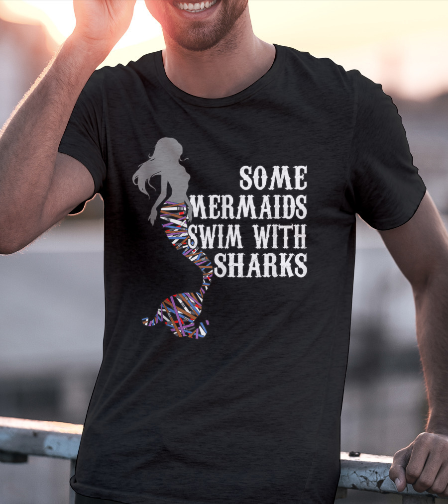 Some Mermaids Swim With Sharks Colorful Mermaid Tail T-Shirt