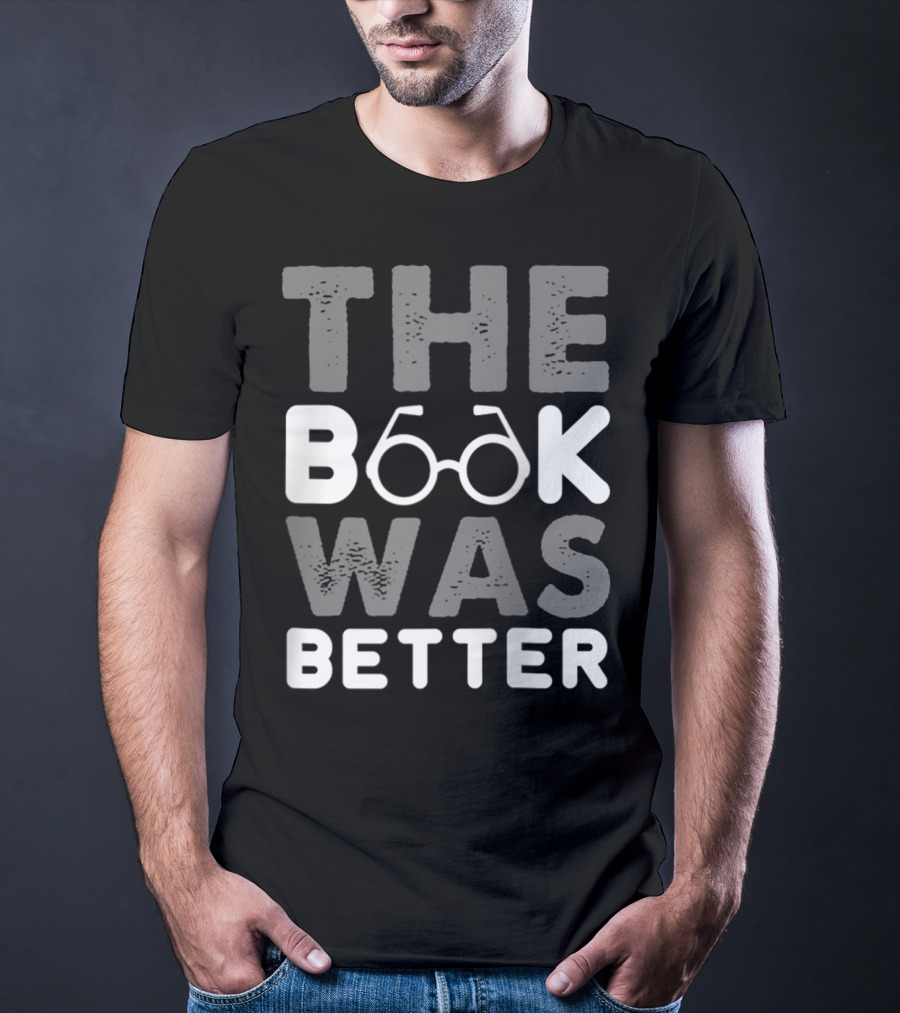 The Book Was Better Bookworm Glasses Text T-Shirt