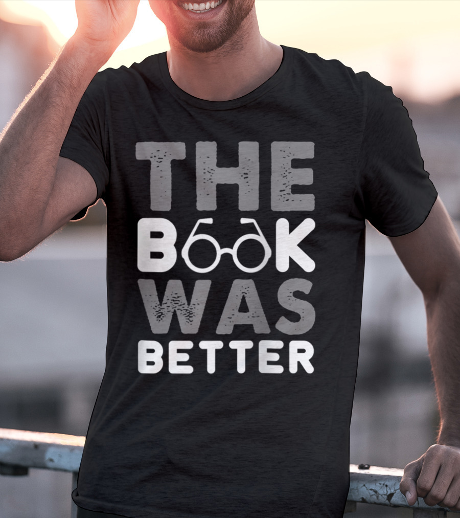 The Book Was Better Bookworm Glasses Text T-Shirt