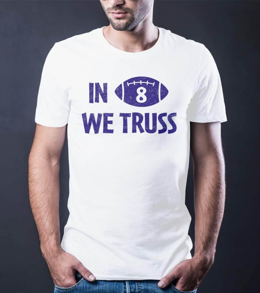 In 8 We Truss Baltimore Football T-Shirt