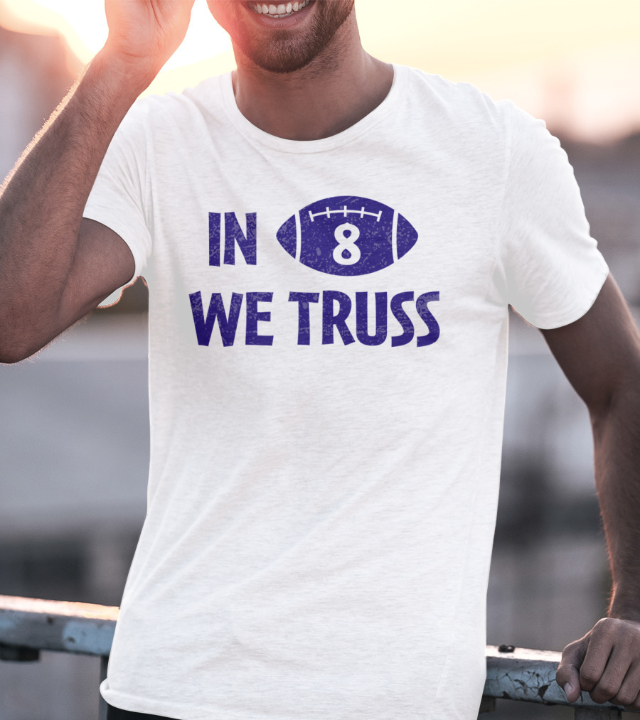 In 8 We Truss Baltimore Football T-Shirt