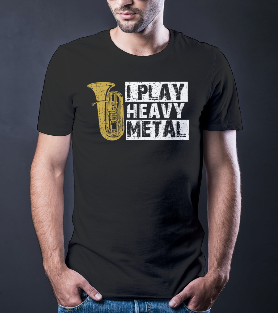Tuba I Play Heavy Metal T-Shirt