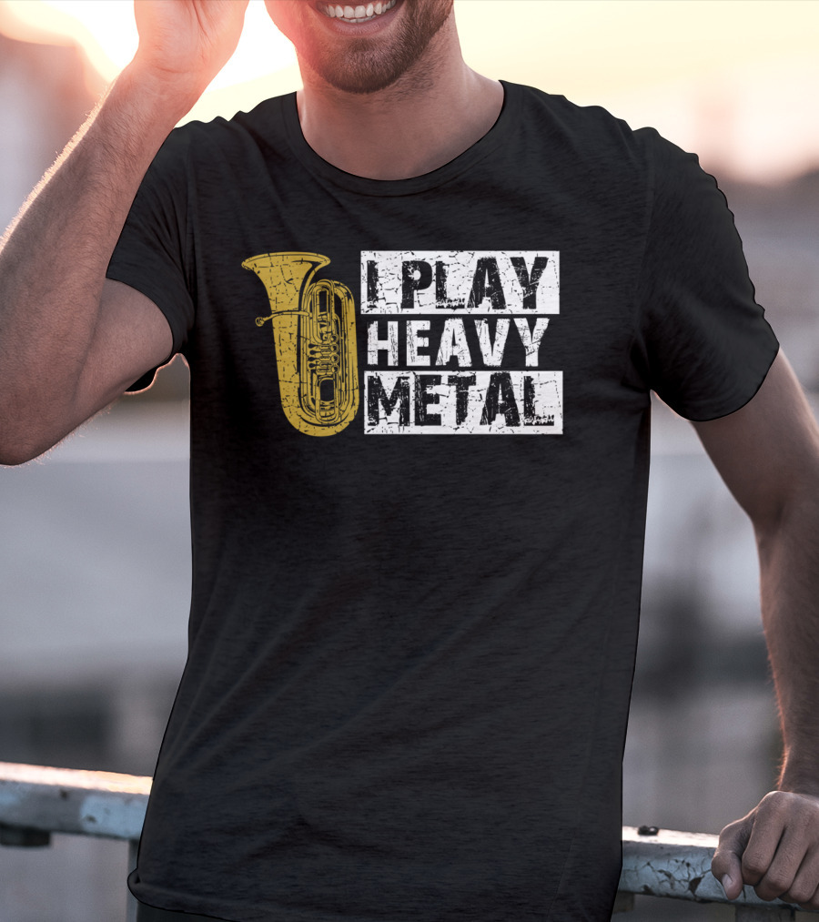 Tuba I Play Heavy Metal T-Shirt
