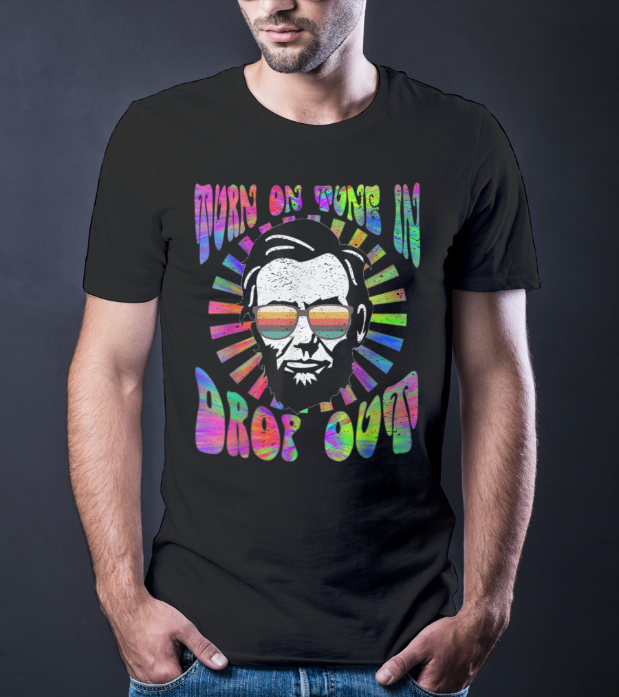 Turn On Tune In Drop Out Tie Dye EDM House Lincoln Psychedelic Sunglasses T-Shirt