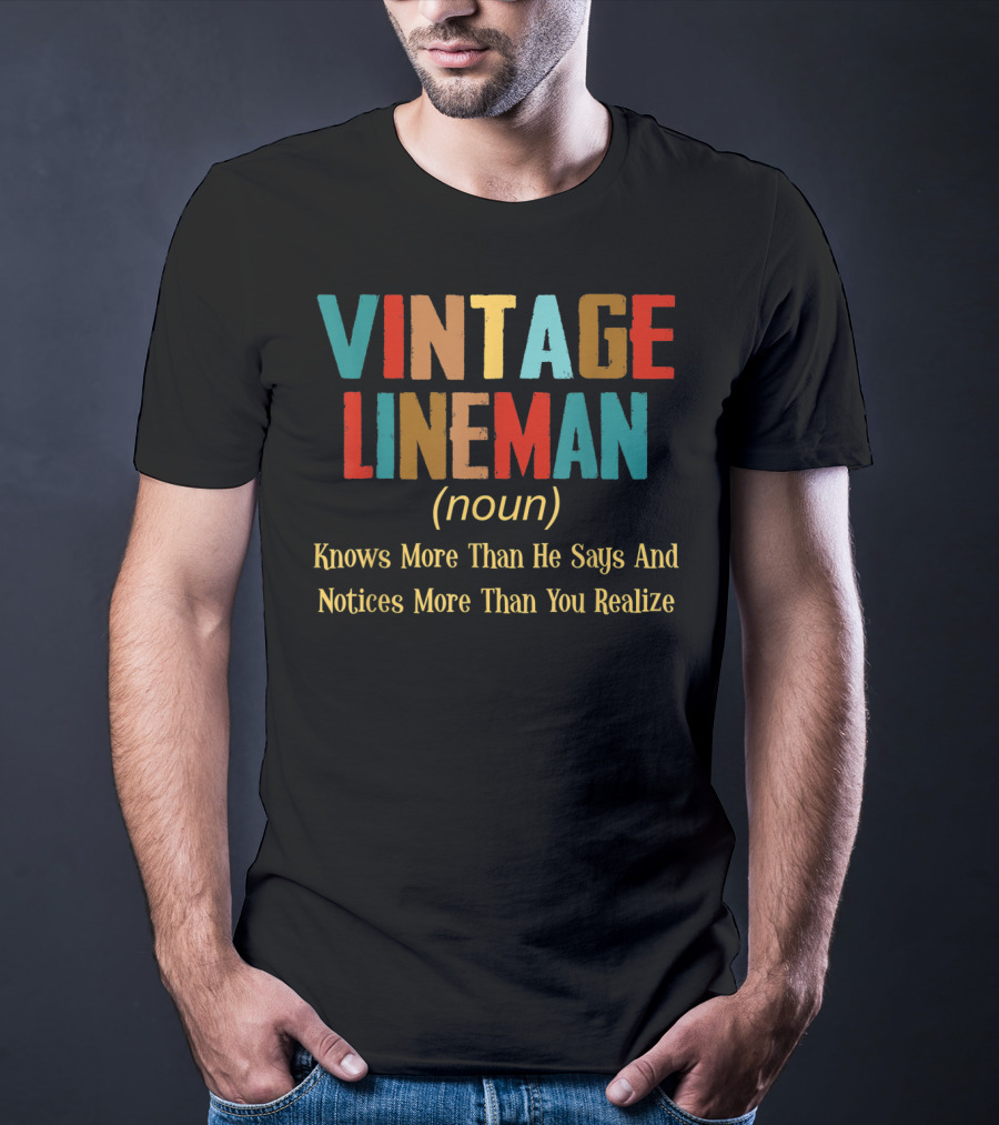 Vintage Lineman Noun Knows More Than He Says And Notices More Than You Realize T-Shirt