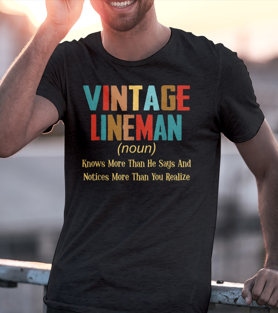 Vintage Lineman Noun Knows More Than He Says And Notices More Than You Realize T-Shirt