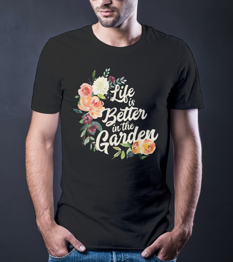 Life Is Better In The Garden Floral T-Shirt
