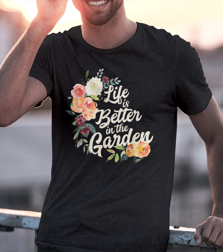 Life Is Better In The Garden Floral T-Shirt