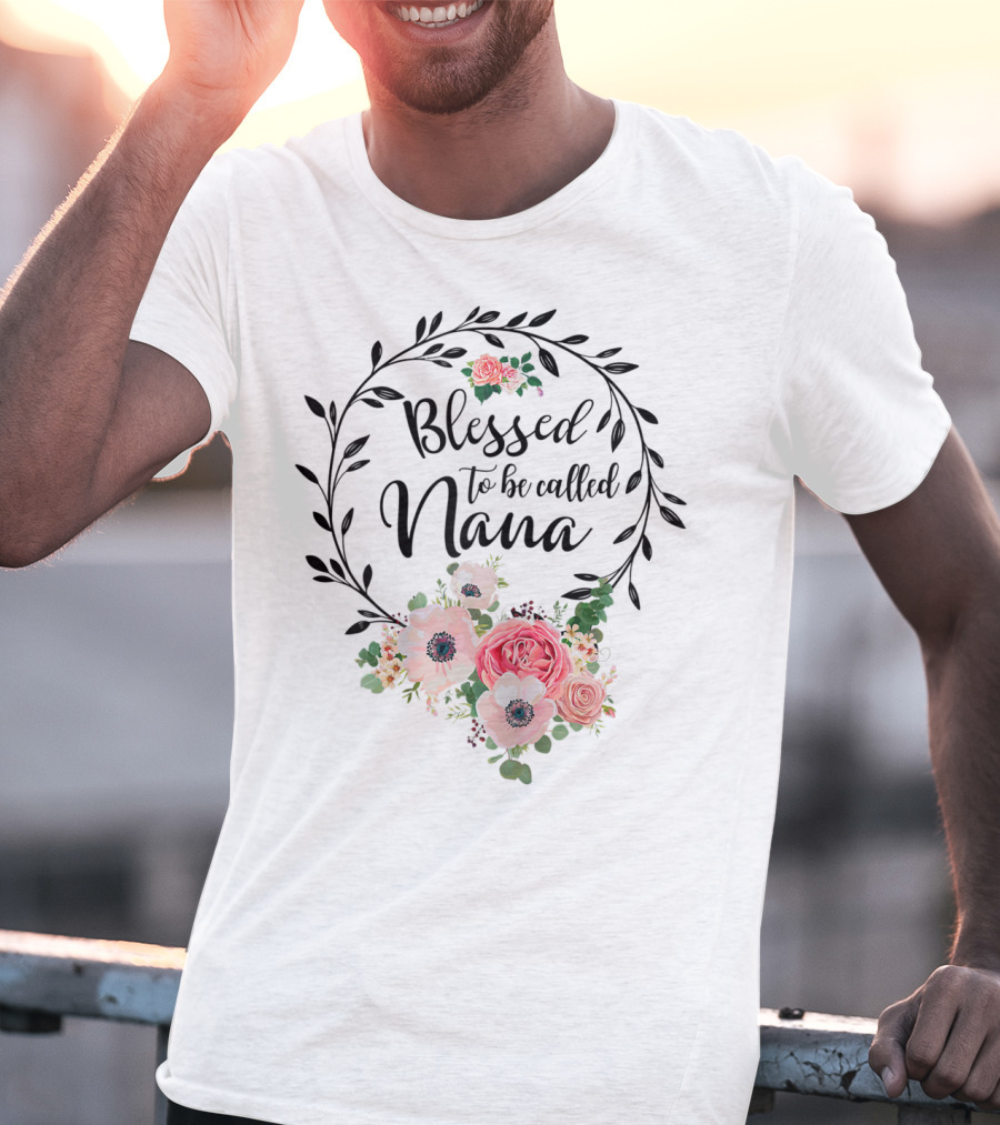 Blessed To Be Called Nana Floral Grandma Mother's Day Roses T-Shirt
