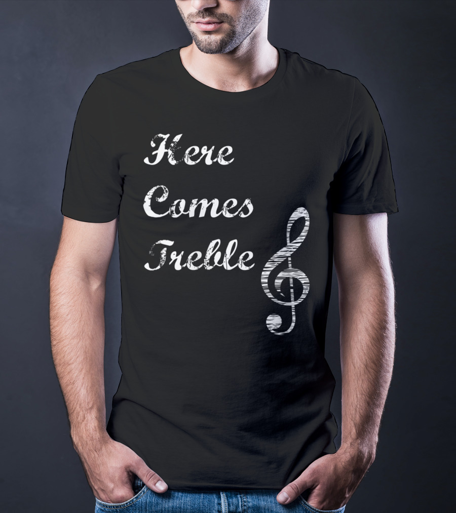 Here Comes Treble Musical Pun Treble Clef Music Note T-Shirt