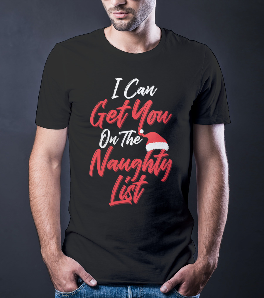 I Can Get You On The Naughty List Santa Hat Holiday Humor T-Shirt