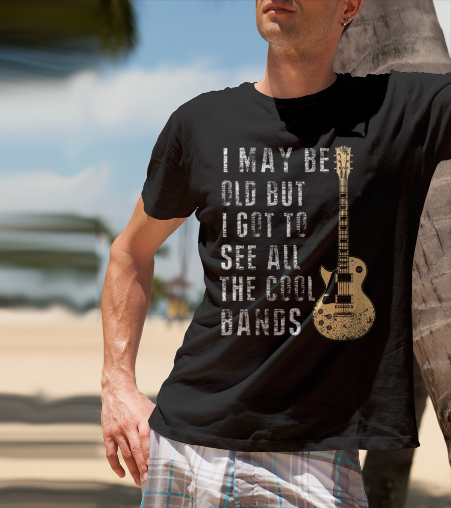 I May Be Old But I Got To See All The Cool Bands Electric Guitar Vintage Music Fans T-Shirt