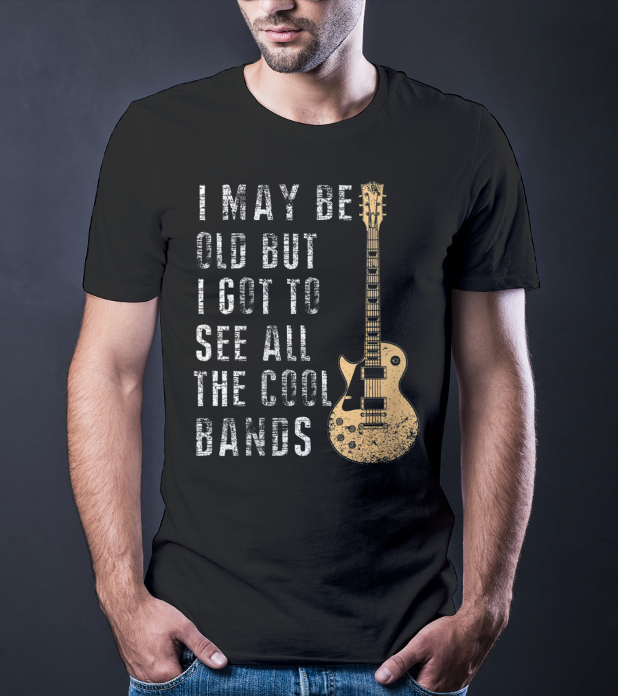 I May Be Old But I Got To See All The Cool Bands Electric Guitar Vintage Music Fans T-Shirt