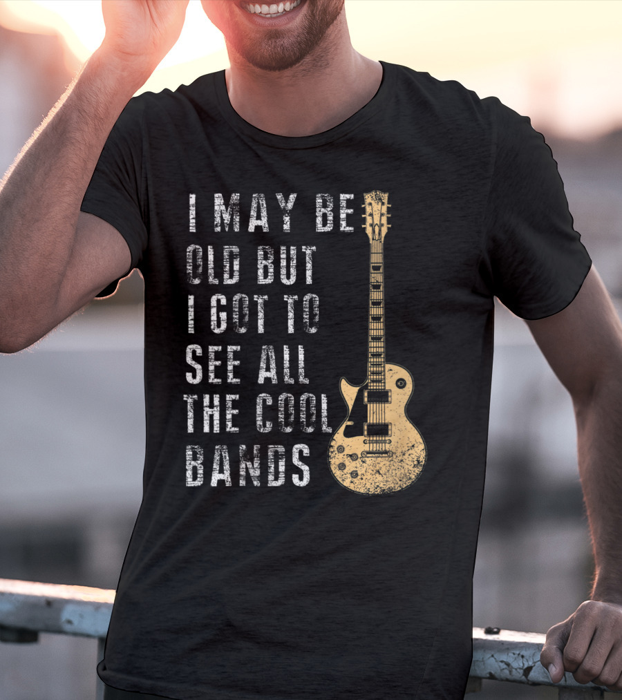 I May Be Old But I Got To See All The Cool Bands Electric Guitar Vintage Music Fans T-Shirt