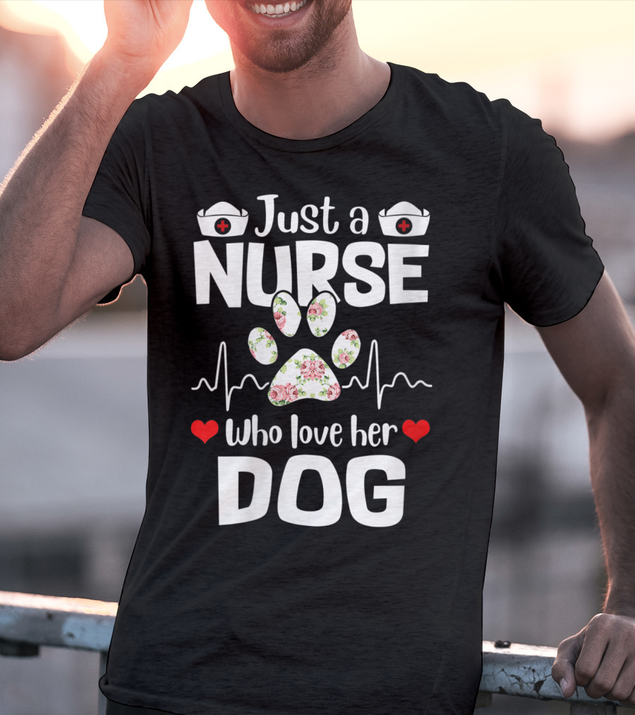Just A Nurse Who Love Her Dog Paw Print With Floral Heartbeat And Medical Hat Accents T-Shirt