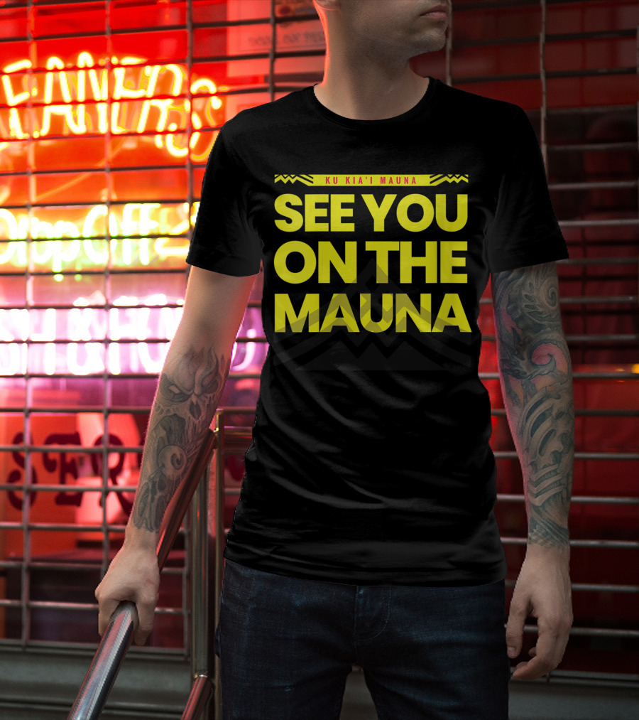 SEE YOU ON THE MAUNA KU KIA'I MAUNA T-Shirt