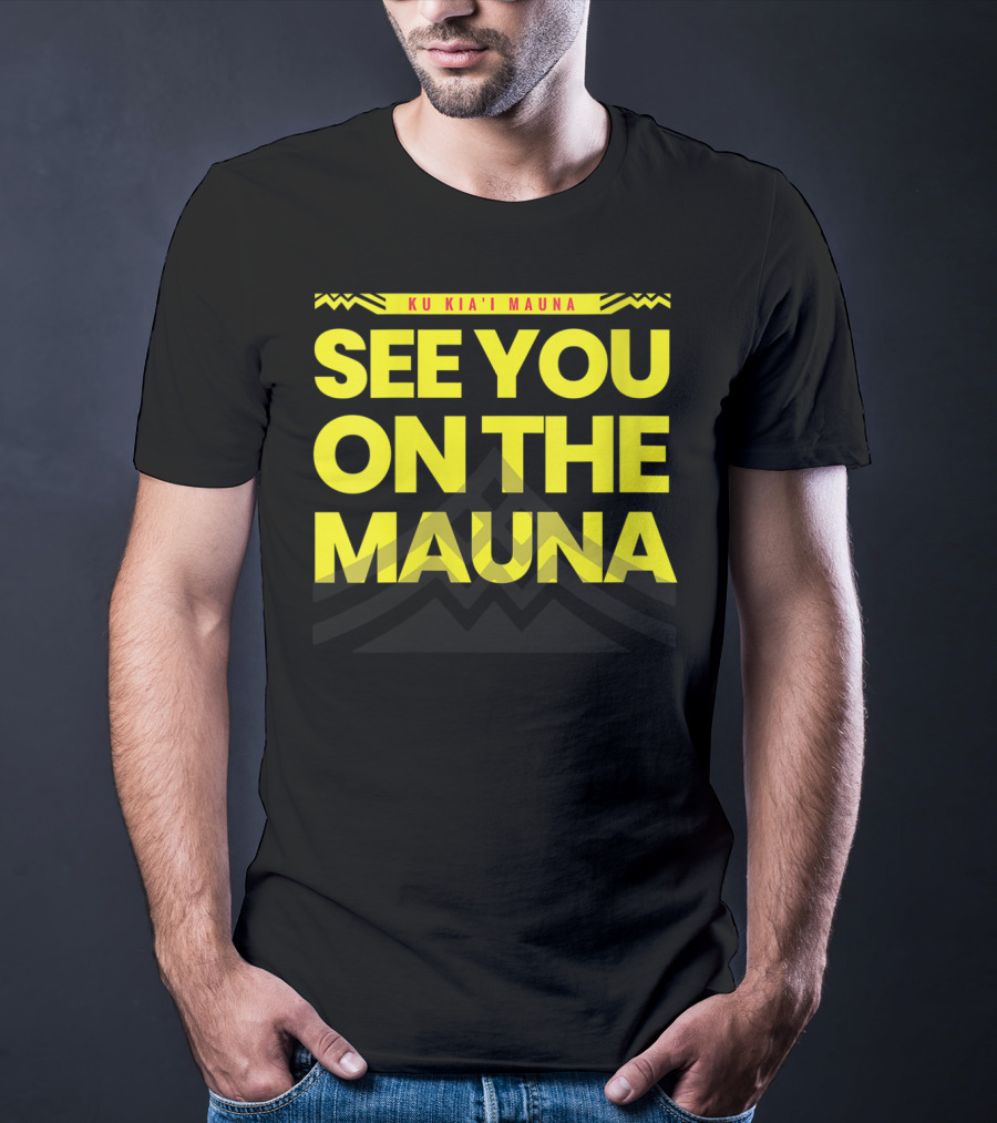 SEE YOU ON THE MAUNA KU KIA'I MAUNA T-Shirt