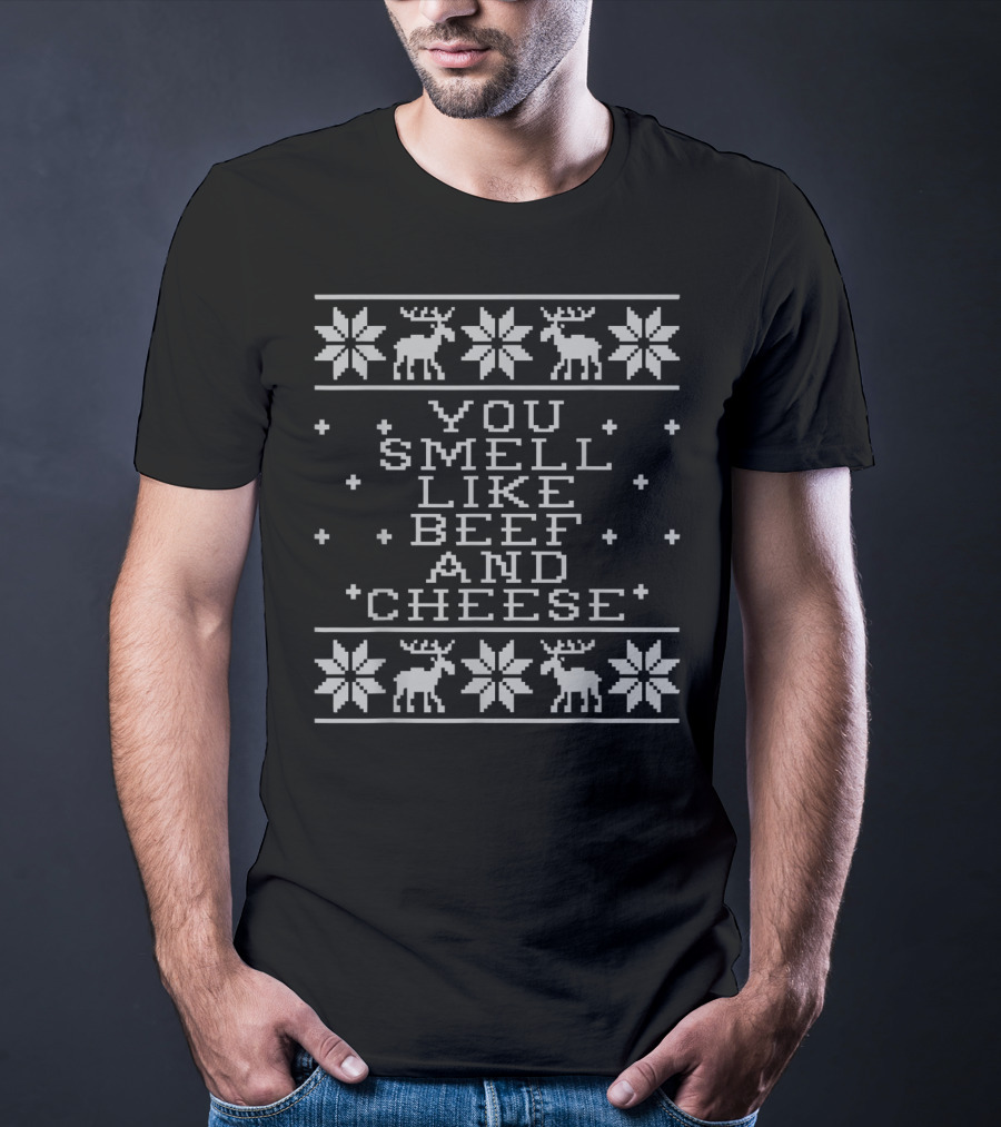 You Smell Like Beef And Cheese Ugly Christmas Sweater Design With Reindeer And Snowflakes T-Shirt