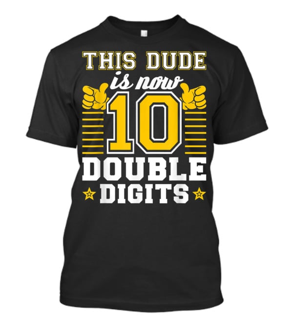 This Dude Is Now 10 Double Digits Birthday T-Shirt